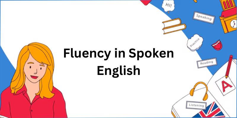 What Strategies Improve Fluency in Spoken English Quickly?